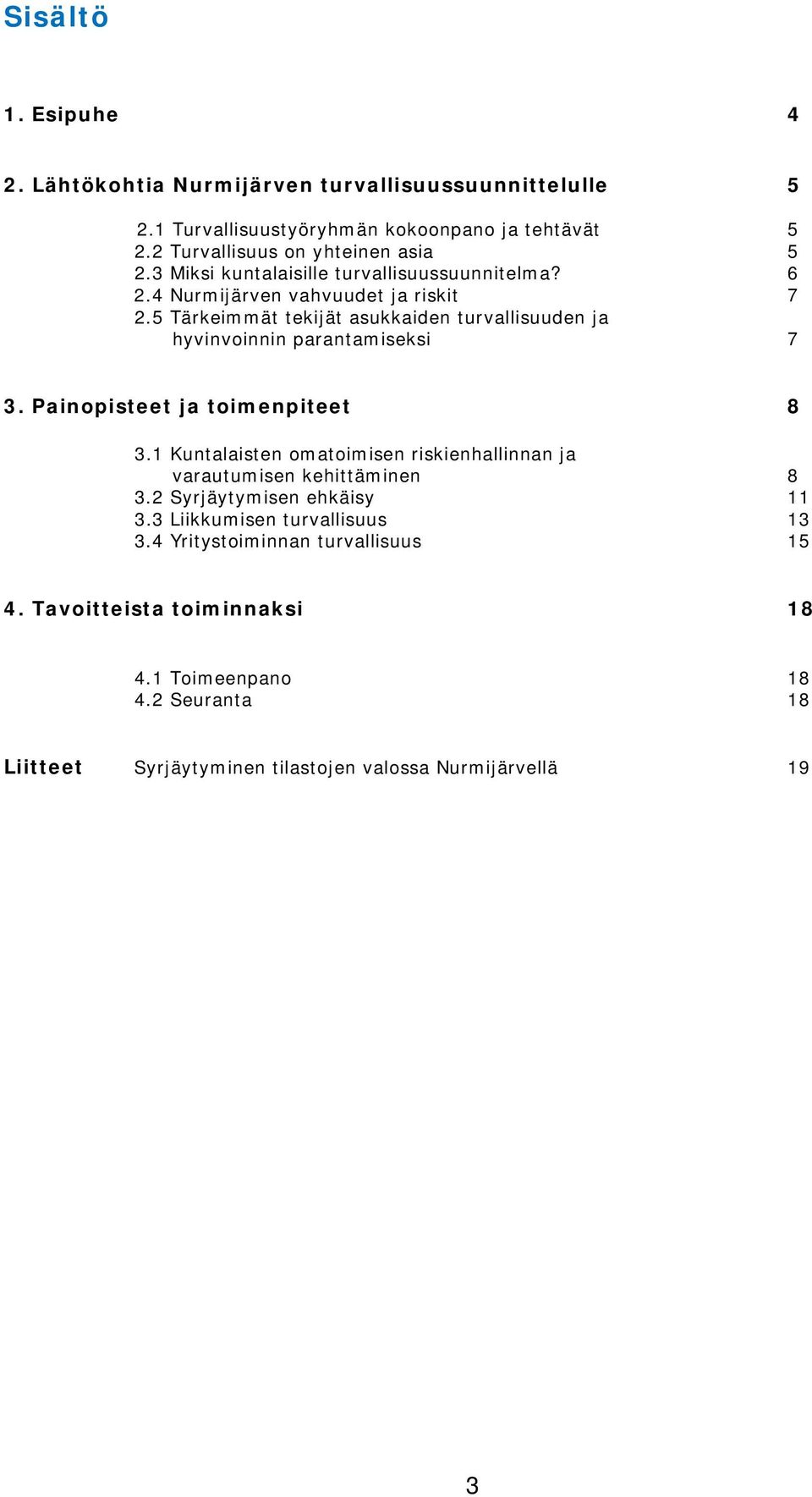 5 Tärkeimmät tekijät asukkaiden turvallisuuden ja hyvinvoinnin parantamiseksi 7 3. Painopisteet ja toimenpiteet 8 3.