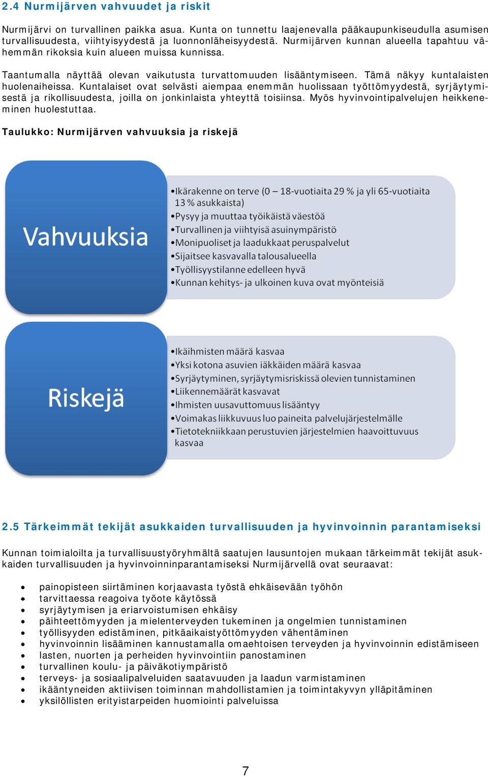 Kuntalaiset ovat selvästi aiempaa enemmän huolissaan työttömyydestä, syrjäytymisestä ja rikollisuudesta, joilla on jonkinlaista yhteyttä toisiinsa.