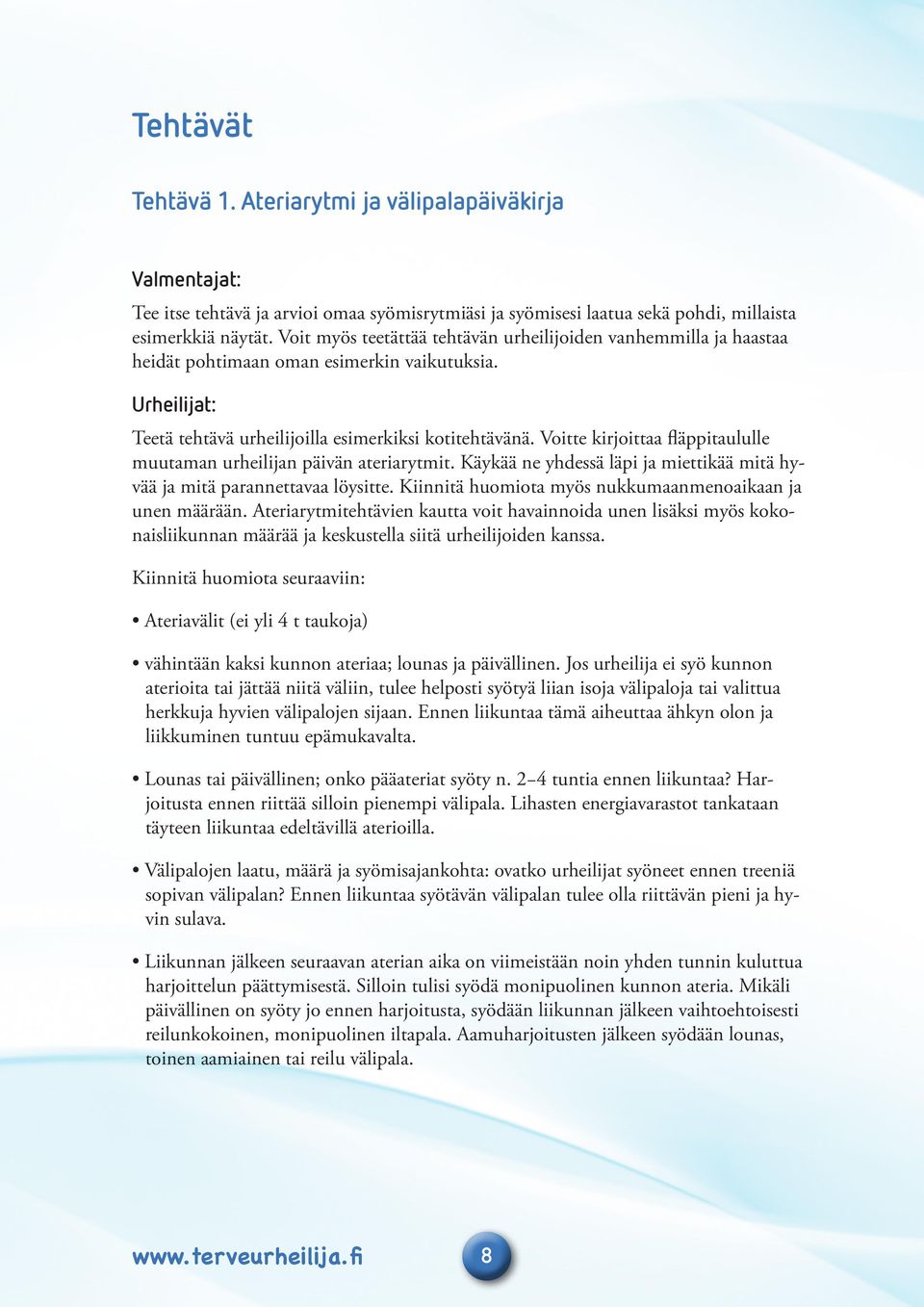 Voitte kirjoittaa fläppitaululle muutaman urheilijan päivän ateriarytmit. Käykää ne yhdessä läpi ja miettikää mitä hyvää ja mitä parannettavaa löysitte.