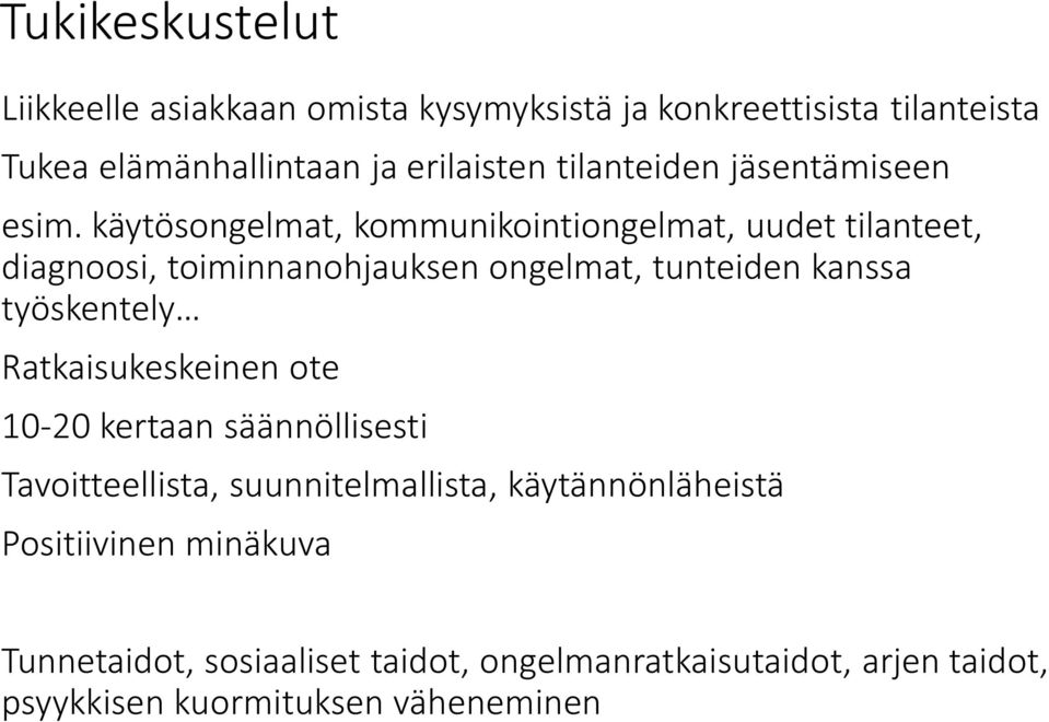 käytösongelmat, kommunikointiongelmat, uudet tilanteet, diagnoosi, toiminnanohjauksen ongelmat, tunteiden kanssa työskentely