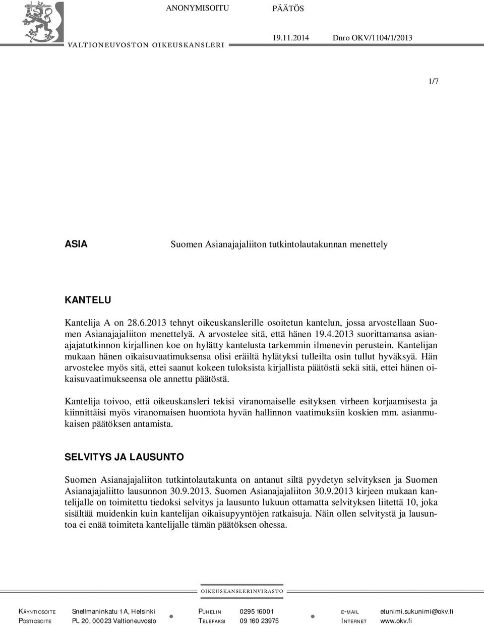 2013 suorittamansa asianajajatutkinnon kirjallinen koe on hylätty kantelusta tarkemmin ilmenevin perustein.