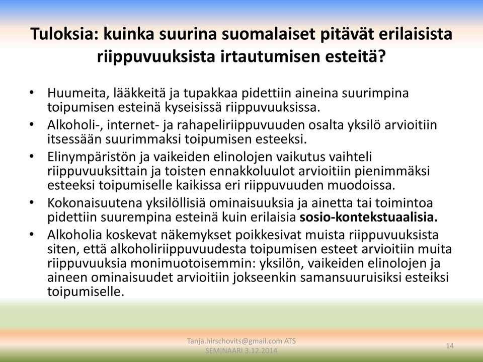 Alkoholi-, internet- ja rahapeliriippuvuuden osalta yksilö arvioitiin itsessään suurimmaksi toipumisen esteeksi.