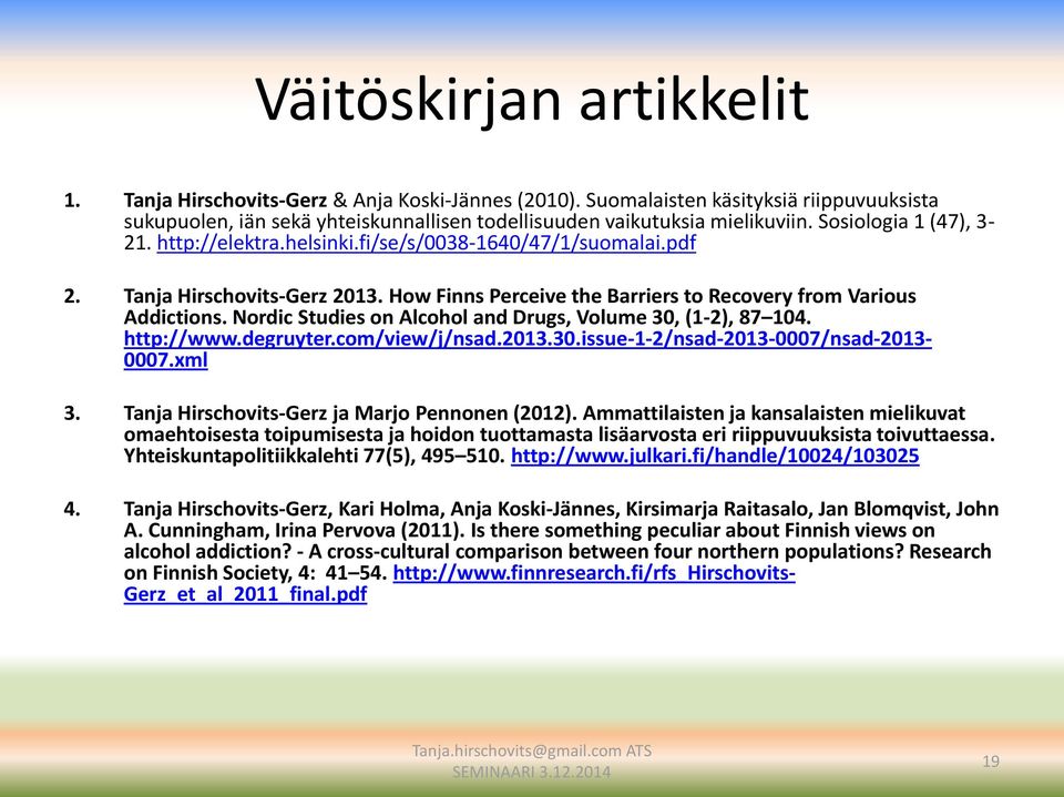 Nordic Studies on Alcohol and Drugs, Volume 30, (1-2), 87 104. http://www.degruyter.com/view/j/nsad.2013.30.issue-1-2/nsad-2013-0007/nsad-2013-0007.xml 3.