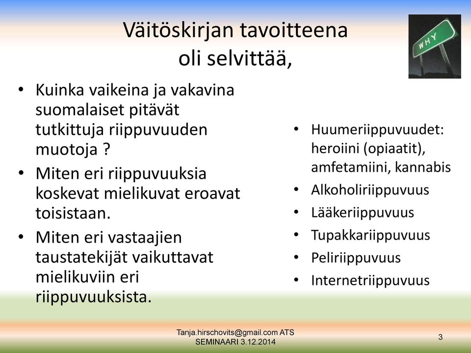 Miten eri vastaajien taustatekijät vaikuttavat mielikuviin eri riippuvuuksista.