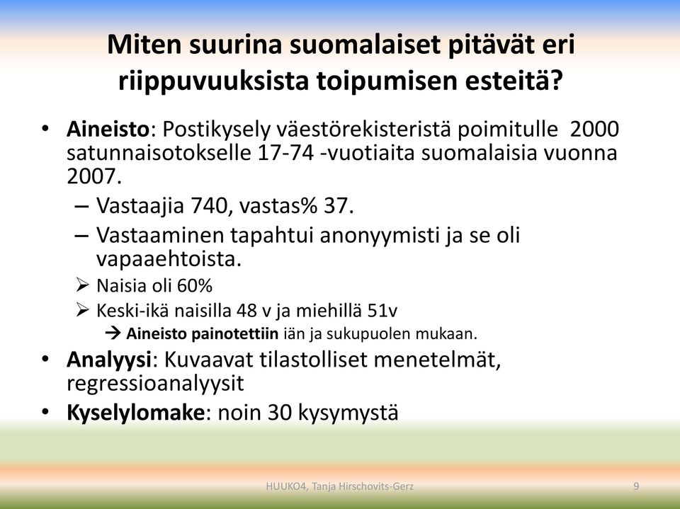Vastaajia 740, vastas% 37. Vastaaminen tapahtui anonyymisti ja se oli vapaaehtoista.