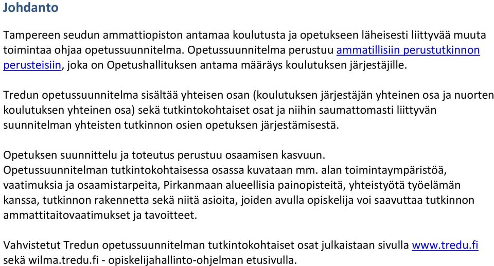 Tredun opetussuunnitelma sisältää yhteisen osan (koulutuksen järjestäjän yhteinen osa ja nuorten koulutuksen yhteinen osa) sekä tutkintokohtaiset osat ja niihin saumattomasti liittyvän suunnitelman