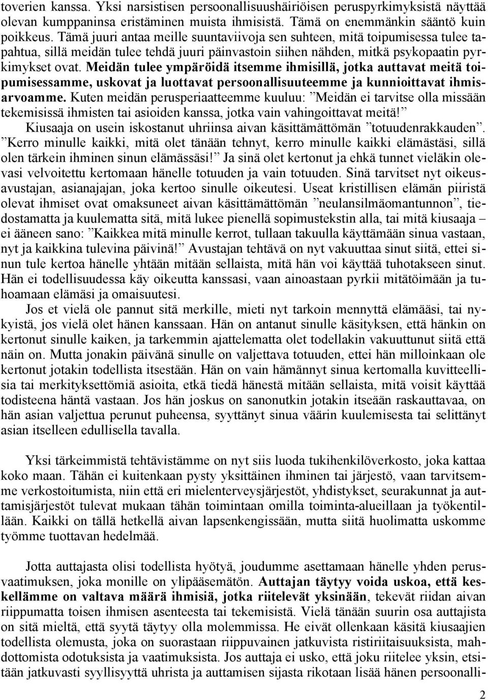 Meidän tulee ympäröidä itsemme ihmisillä, jotka auttavat meitä toipumisessamme, uskovat ja luottavat persoonallisuuteemme ja kunnioittavat ihmisarvoamme.