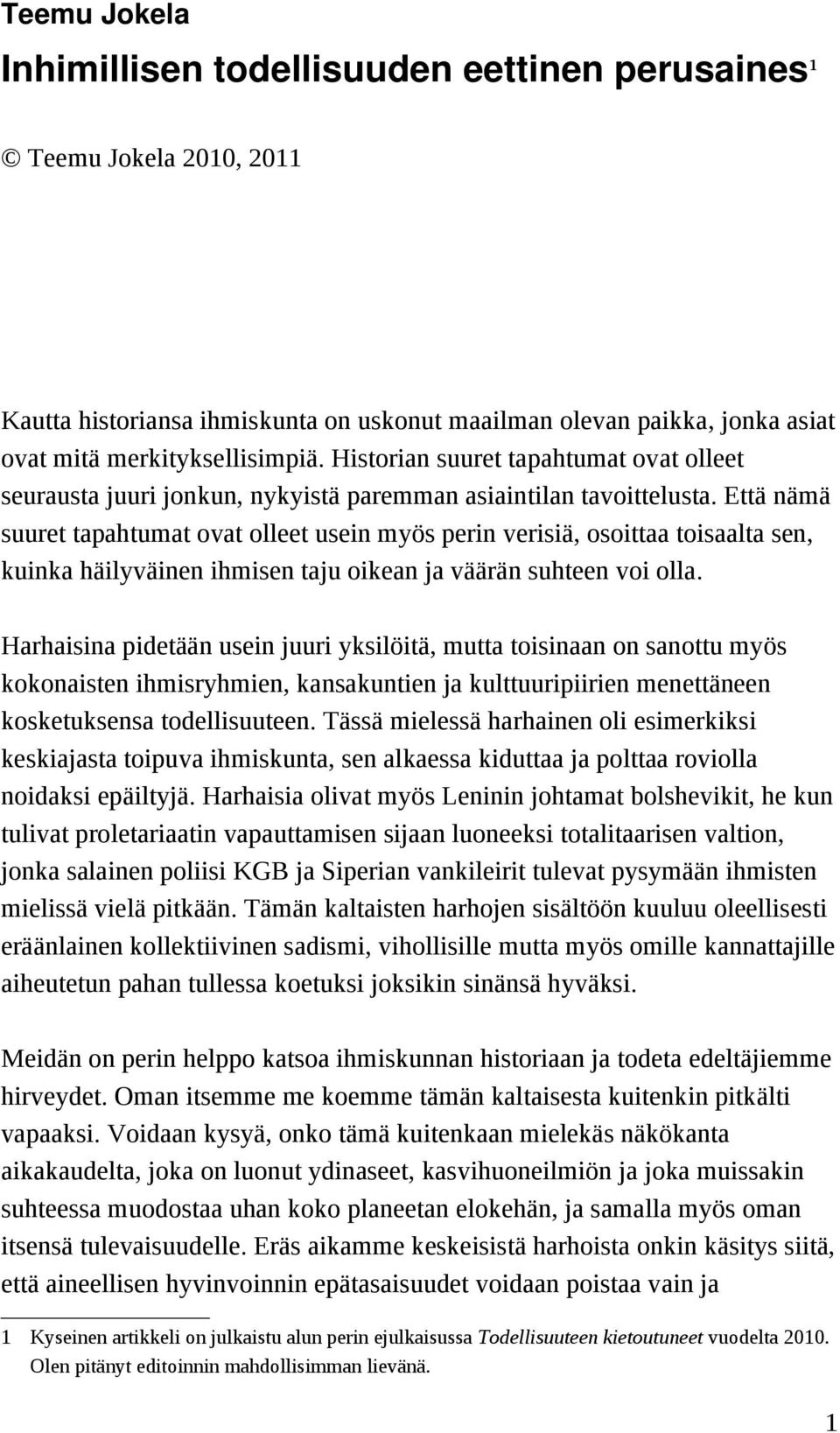 Että nämä suuret tapahtumat ovat olleet usein myös perin verisiä, osoittaa toisaalta sen, kuinka häilyväinen ihmisen taju oikean ja väärän suhteen voi olla.