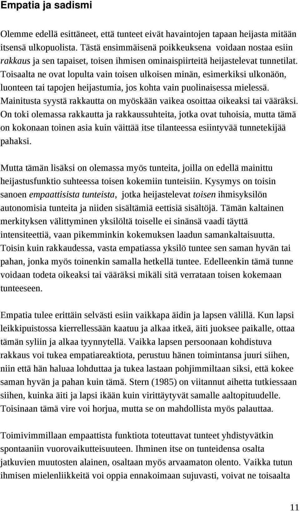 Toisaalta ne ovat lopulta vain toisen ulkoisen minän, esimerkiksi ulkonäön, luonteen tai tapojen heijastumia, jos kohta vain puolinaisessa mielessä.