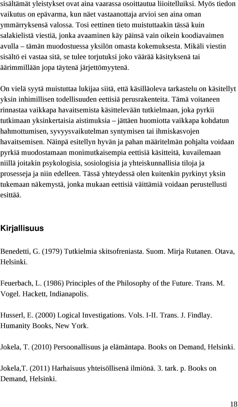 Mikäli viestin sisältö ei vastaa sitä, se tulee torjutuksi joko väärää käsityksenä tai äärimmillään jopa täytenä järjettömyytenä.