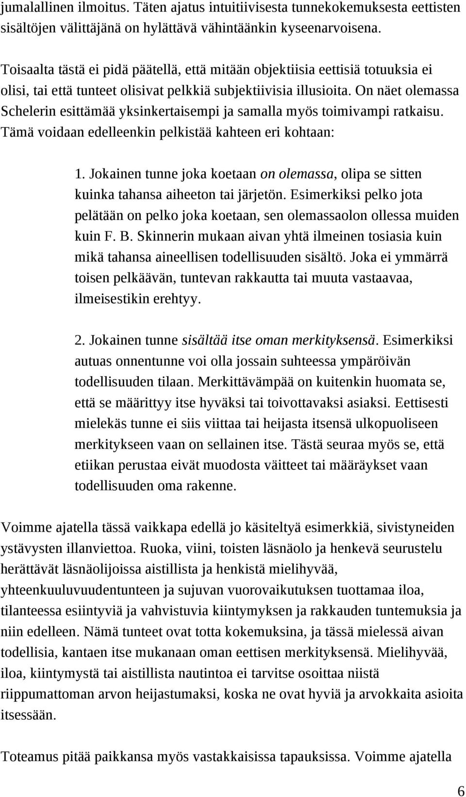 On näet olemassa Schelerin esittämää yksinkertaisempi ja samalla myös toimivampi ratkaisu. Tämä voidaan edelleenkin pelkistää kahteen eri kohtaan: 1.