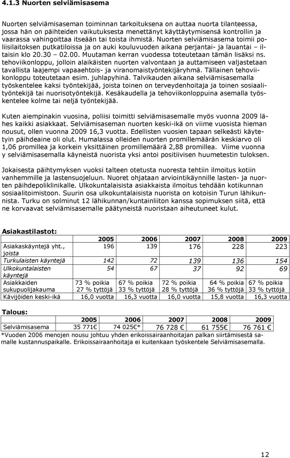 Muutaman kerran vuodessa toteutetaan tämän lisäksi ns.