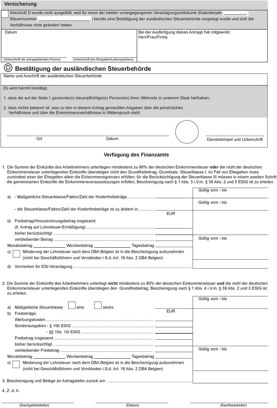 Datum Bei der Ausfertigung dieses Antrags hat mitgewirkt: Herr/Frau/Firma D Bestätigung der ausländischen Steuerbehörde Name und Anschrift der ausländischen Steuerbehörde (Unterschrift der