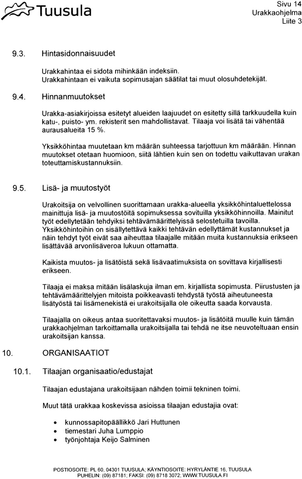 Hinnan muutokset otetaan huomioon, siitä Iãhtien kuin sen on todettu vaikuttavan urakan toteuttam iskustannuksiin 9.5.