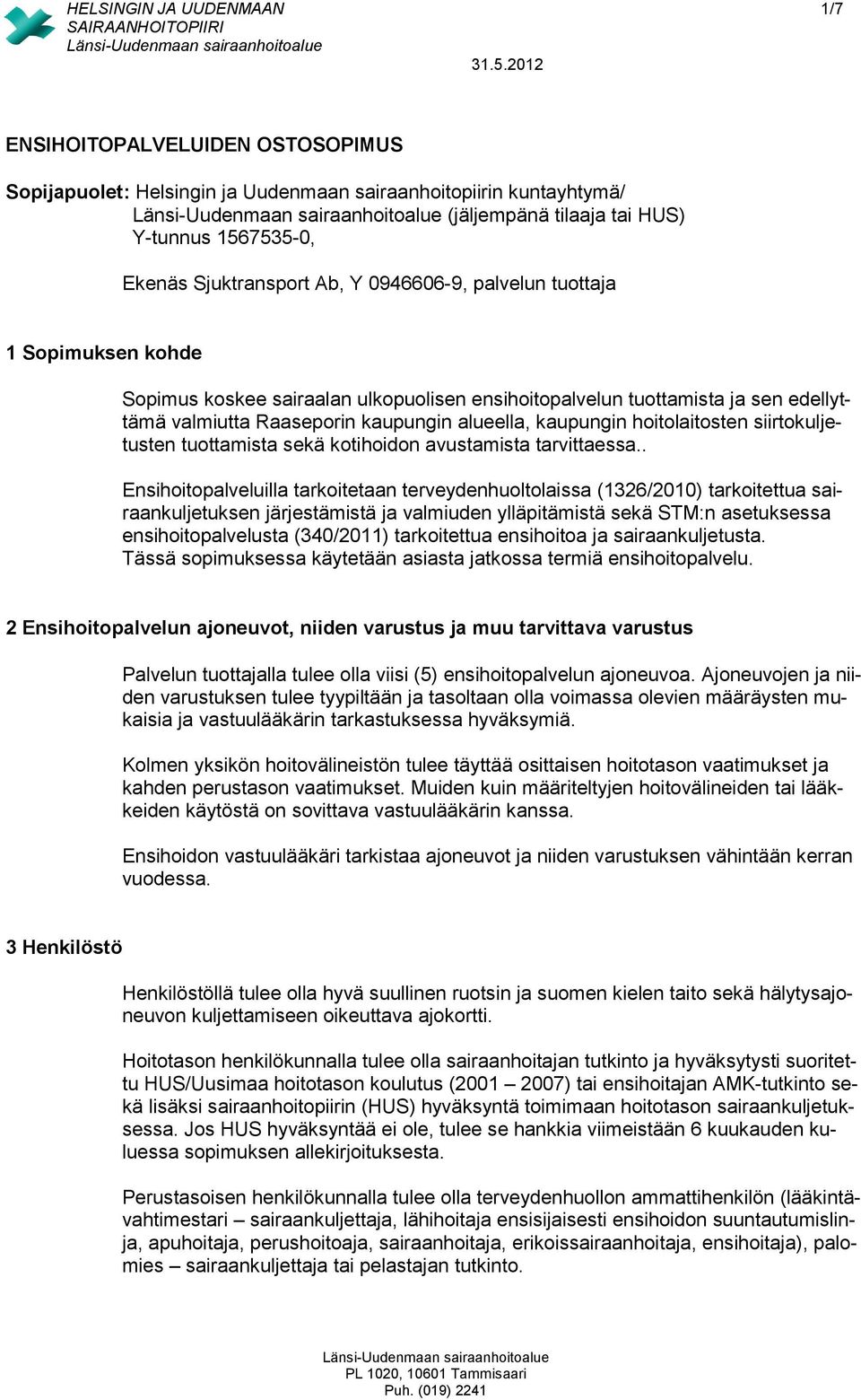 hoitolaitosten siirtokuljetusten tuottamista sekä kotihoidon avustamista tarvittaessa.