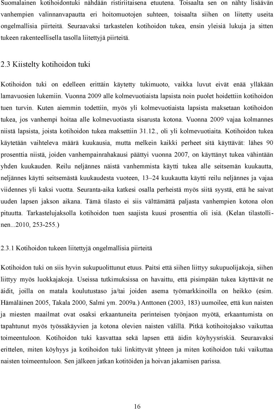 Seuraavaksi tarkastelen kotihoidon tukea, ensin yleisiä lukuja ja sitten tukeen rakenteellisella tasolla liitettyjä piirteitä. 2.