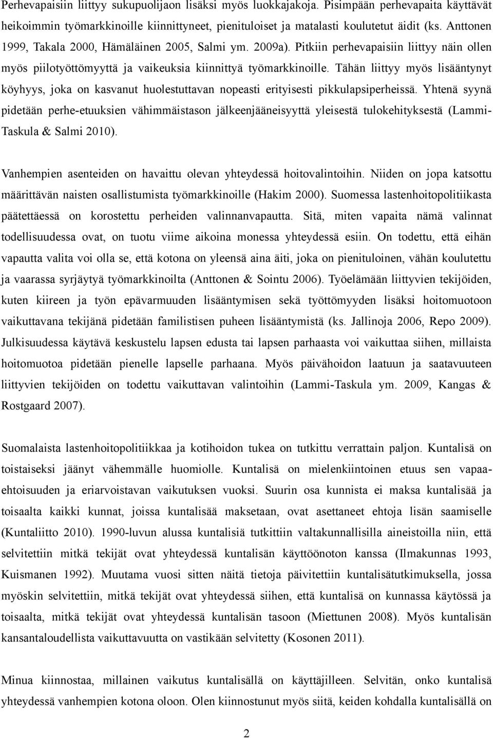 Tähän liittyy myös lisääntynyt köyhyys, joka on kasvanut huolestuttavan nopeasti erityisesti pikkulapsiperheissä.