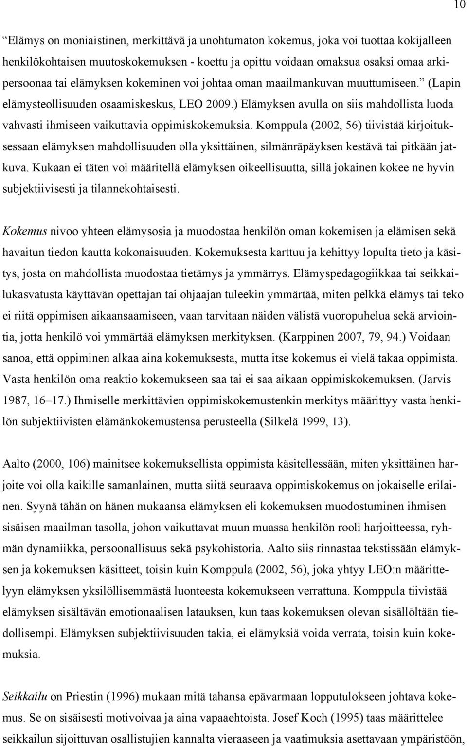 Komppula (2002, 56) tiivistää kirjoituksessaan elämyksen mahdollisuuden olla yksittäinen, silmänräpäyksen kestävä tai pitkään jatkuva.