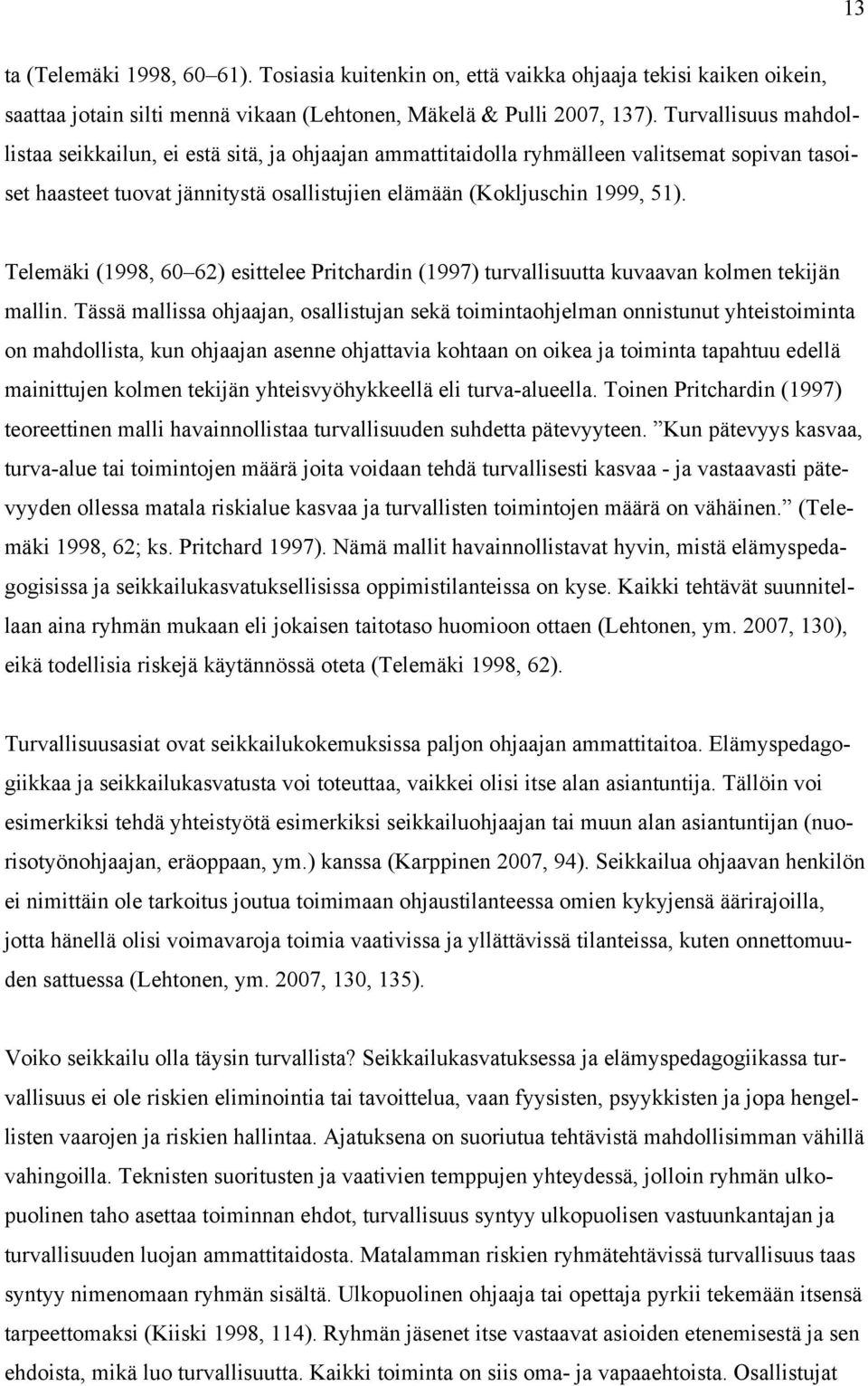 Telemäki (1998, 60 62) esittelee Pritchardin (1997) turvallisuutta kuvaavan kolmen tekijän mallin.