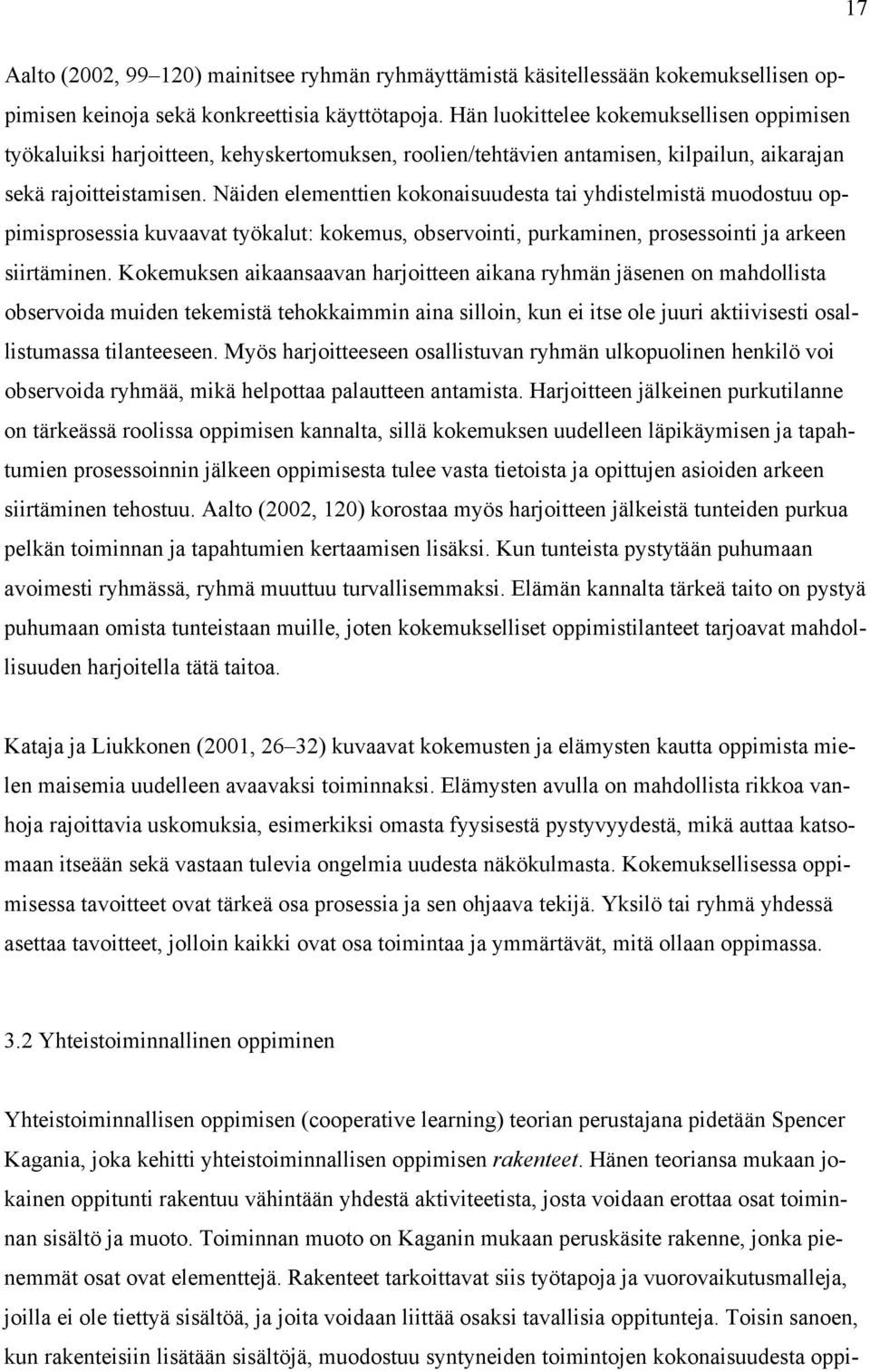 Näiden elementtien kokonaisuudesta tai yhdistelmistä muodostuu oppimisprosessia kuvaavat työkalut: kokemus, observointi, purkaminen, prosessointi ja arkeen siirtäminen.