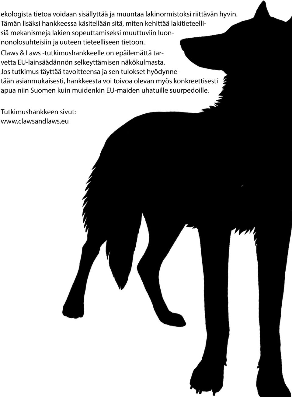uuteen tieteelliseen tietoon. Claws & Laws -tutkimushankkeelle on epäilemättä tarvetta EU-lainsäädännön selkeyttämisen näkökulmasta.