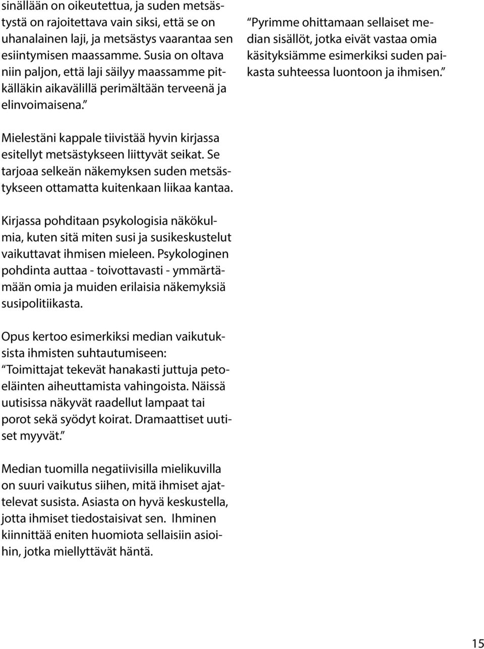 Pyrimme ohittamaan sellaiset median sisällöt, jotka eivät vastaa omia käsityksiämme esimerkiksi suden paikasta suhteessa luontoon ja ihmisen.