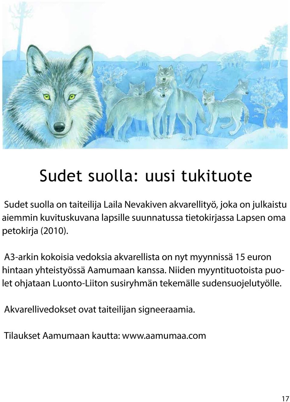 A3-arkin kokoisia vedoksia akvarellista on nyt myynnissä 15 euron hintaan yhteistyössä Aamumaan kanssa.