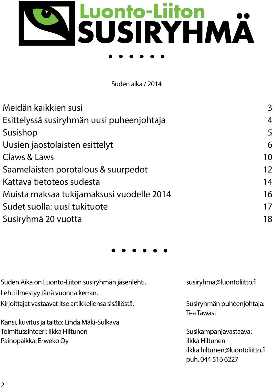susiryhmän jäsenlehti. Lehti ilmestyy tänä vuonna kerran. Kirjoittajat vastaavat itse artikkeliensa sisällöstä.