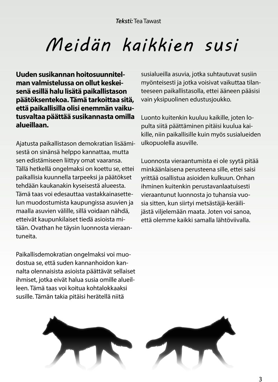Ajatusta paikallistason demokratian lisäämisestä on sinänsä helppo kannattaa, mutta sen edistämiseen liittyy omat vaaransa.
