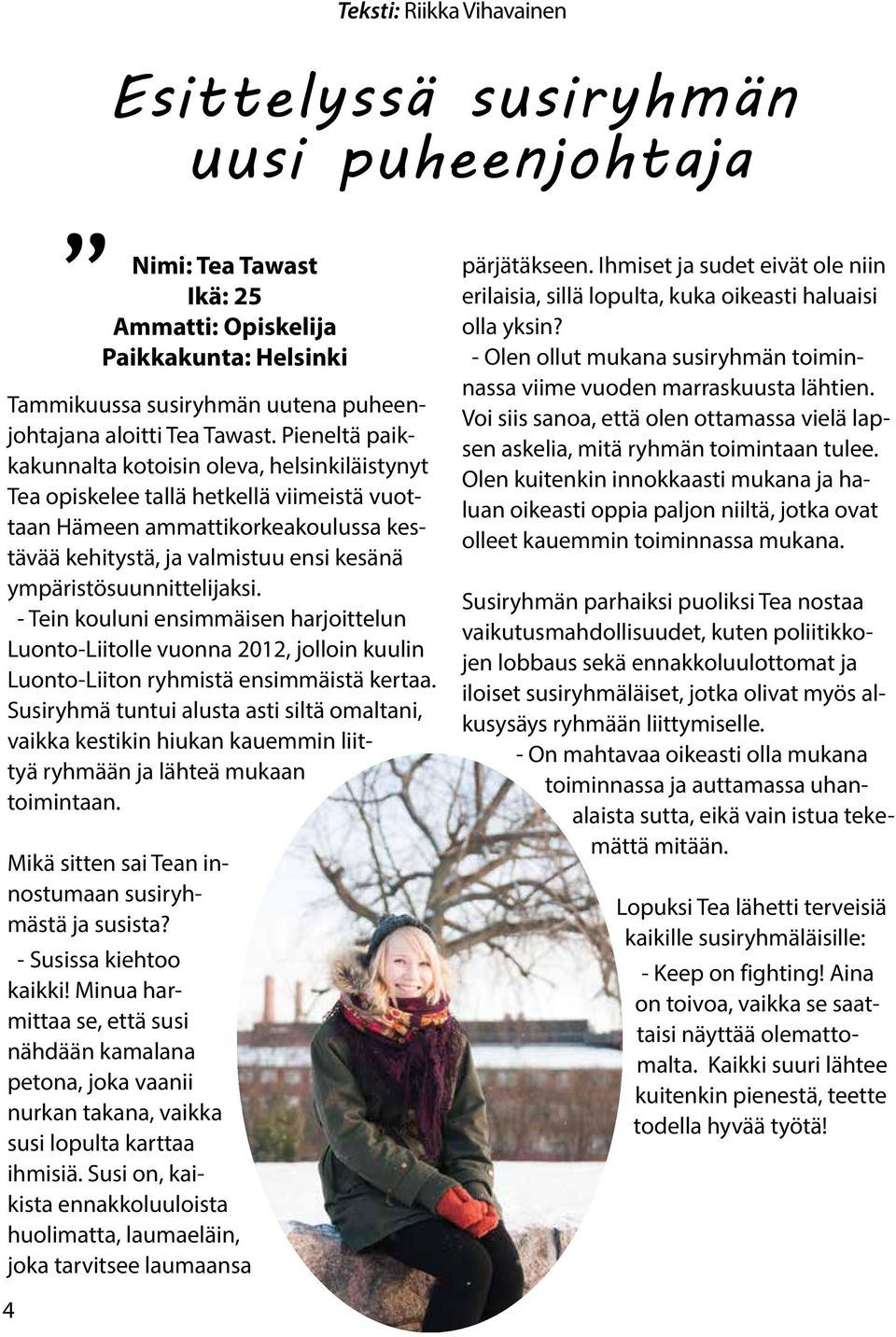 ympäristösuunnittelijaksi. - Tein kouluni ensimmäisen harjoittelun Luonto-Liitolle vuonna 2012, jolloin kuulin Luonto-Liiton ryhmistä ensimmäistä kertaa.