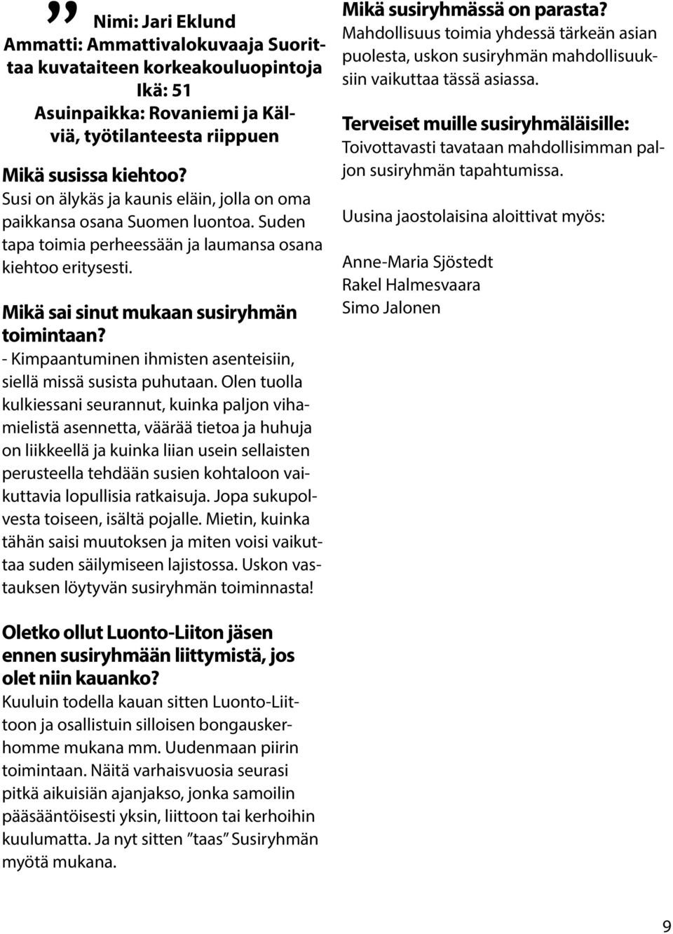 - Kimpaantuminen ihmisten asenteisiin, siellä missä susista puhutaan.