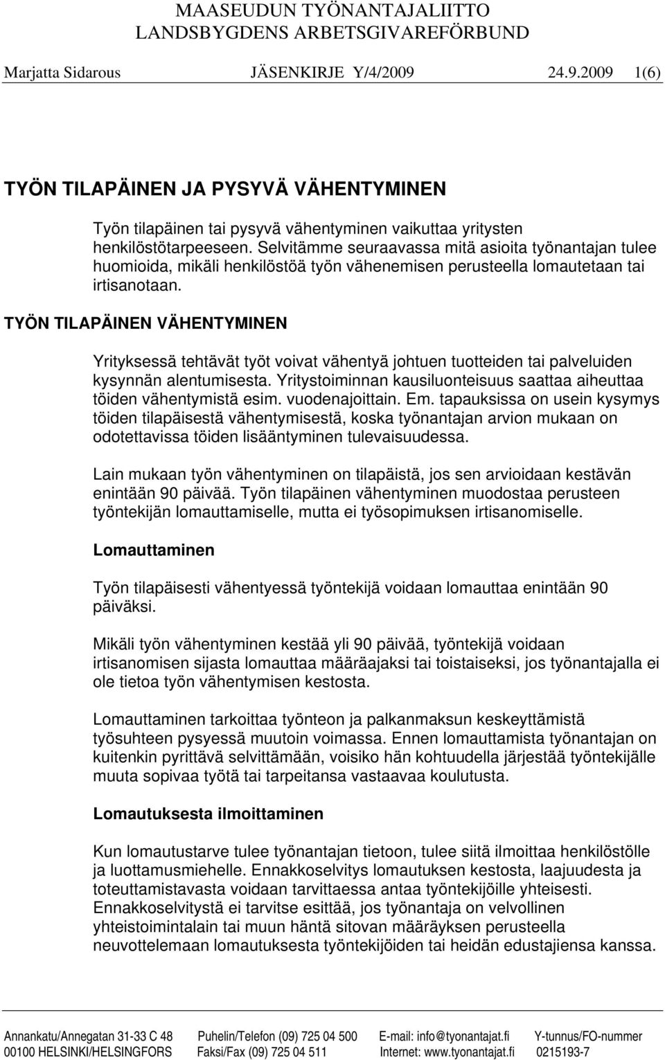 Selvitämme seuraavassa mitä asioita työnantajan tulee huomioida, mikäli henkilöstöä työn vähenemisen perusteella lomautetaan tai irtisanotaan.