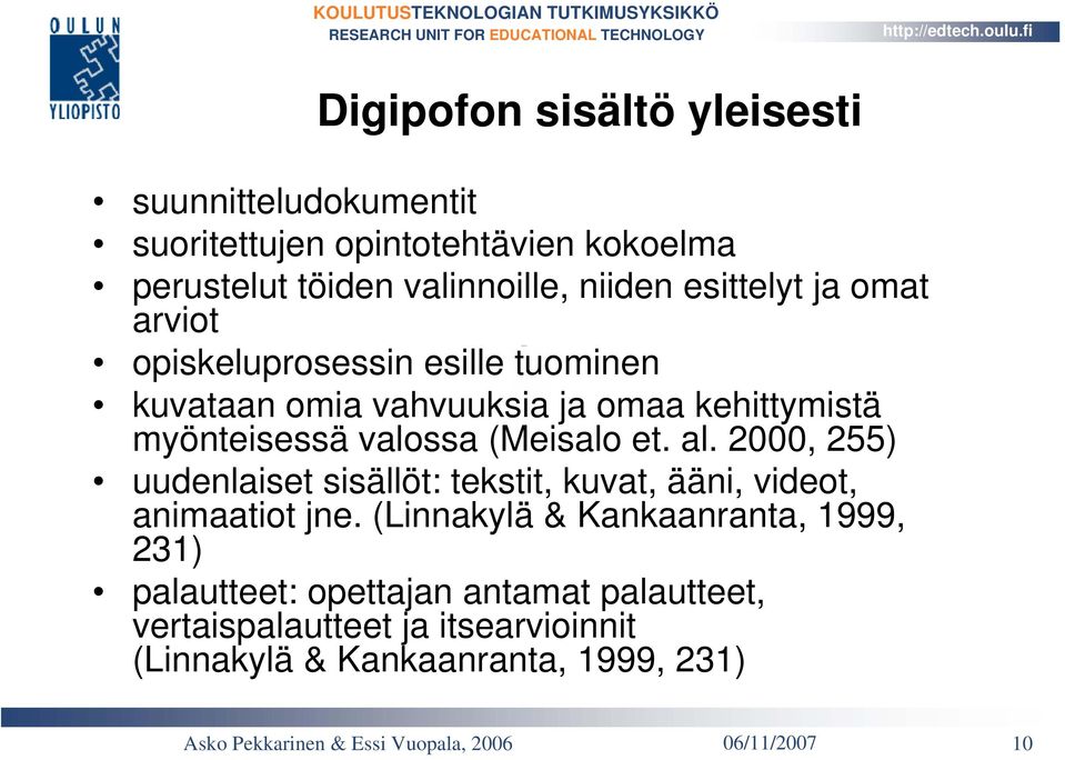 (Meisalo et. al. 2000, 255) uudenlaiset sisällöt: tekstit, kuvat, ääni, videot, animaatiot jne.