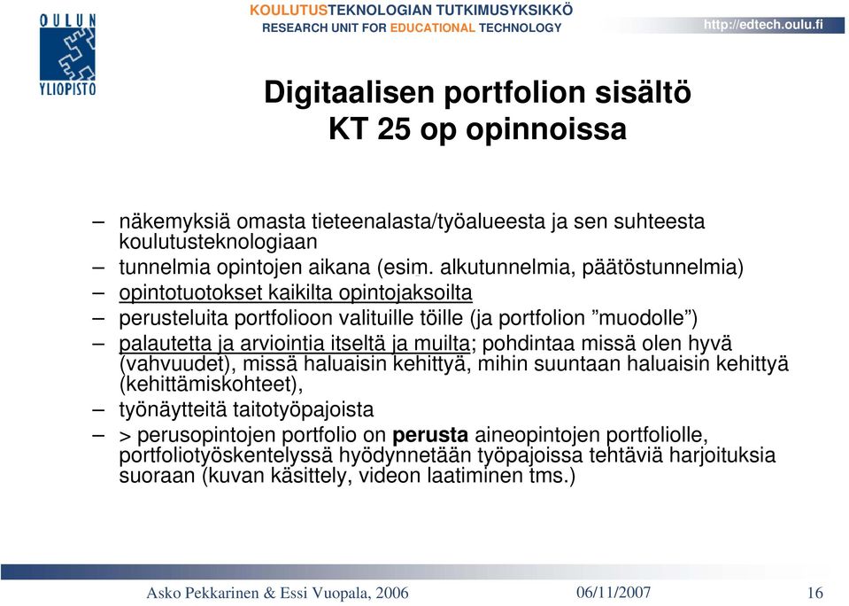 itseltä ja muilta; pohdintaa missä olen hyvä (vahvuudet), missä haluaisin kehittyä, mihin suuntaan haluaisin kehittyä (kehittämiskohteet), työnäytteitä taitotyöpajoista >