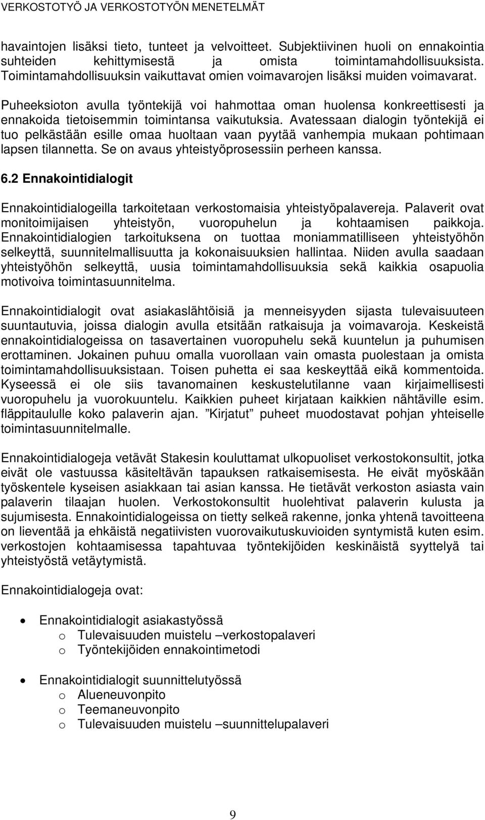 Puheeksioton avulla työntekijä voi hahmottaa oman huolensa konkreettisesti ja ennakoida tietoisemmin toimintansa vaikutuksia.