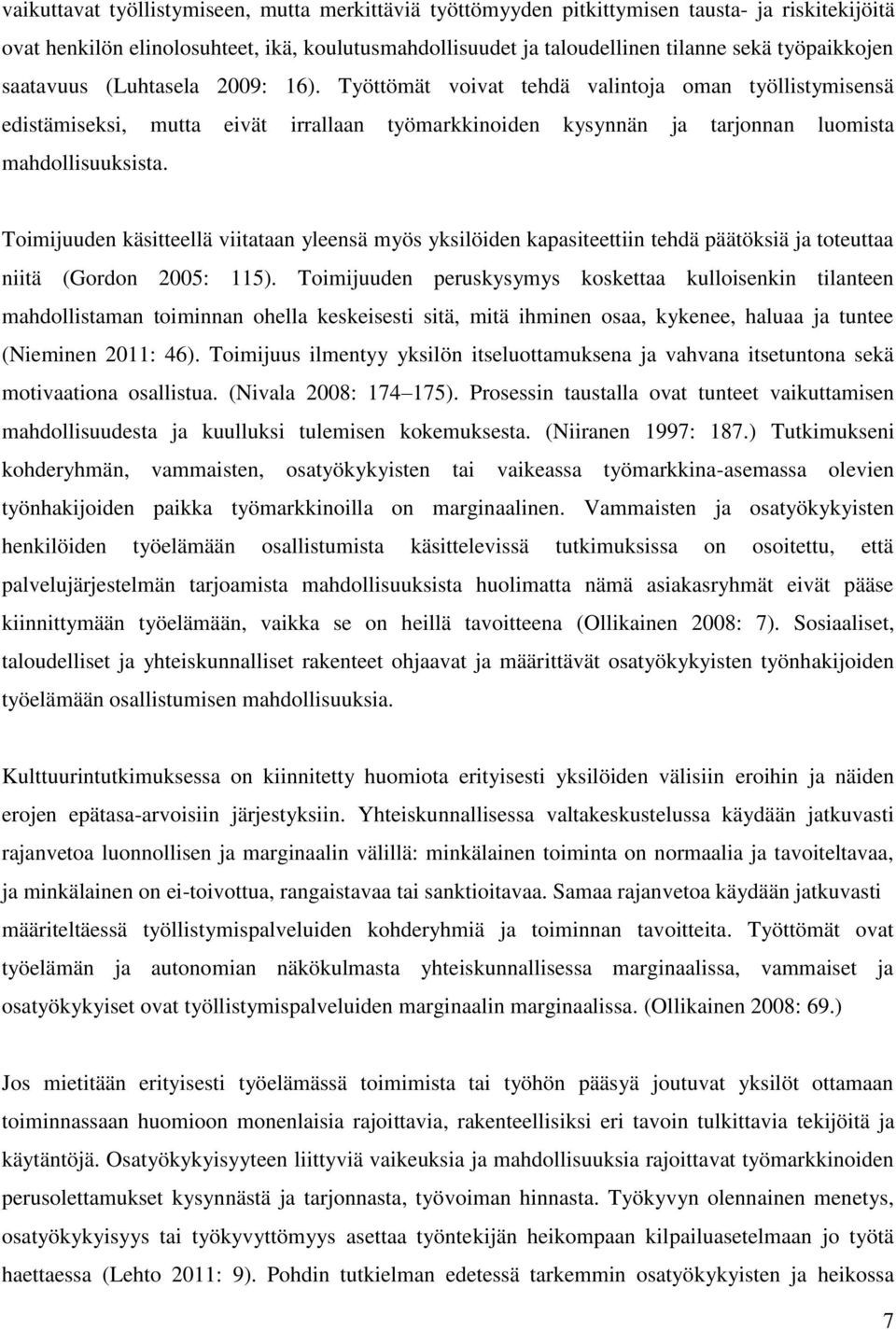 Työttömät voivat tehdä valintoja oman työllistymisensä edistämiseksi, mutta eivät irrallaan työmarkkinoiden kysynnän ja tarjonnan luomista mahdollisuuksista.