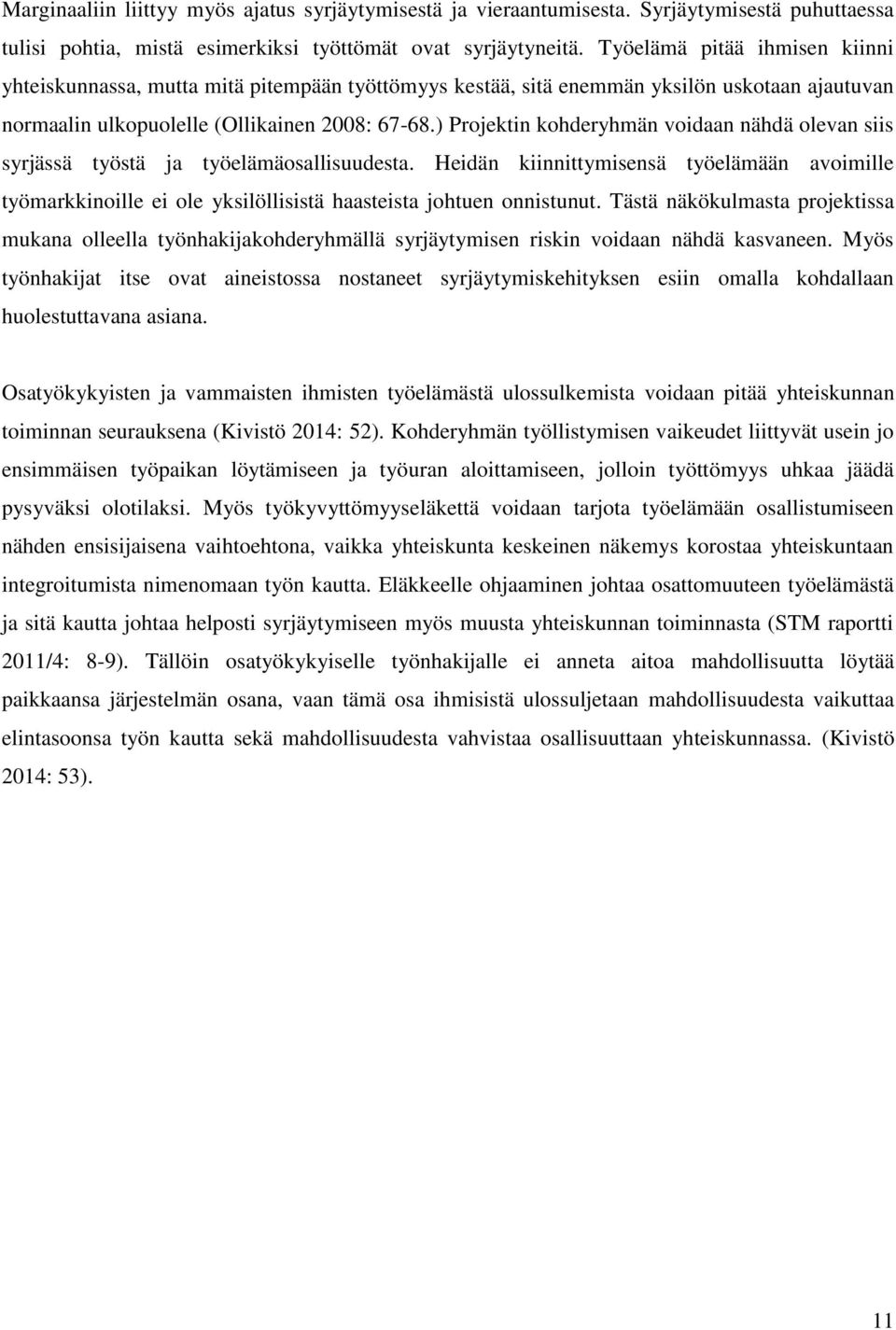 ) Projektin kohderyhmän voidaan nähdä olevan siis syrjässä työstä ja työelämäosallisuudesta.