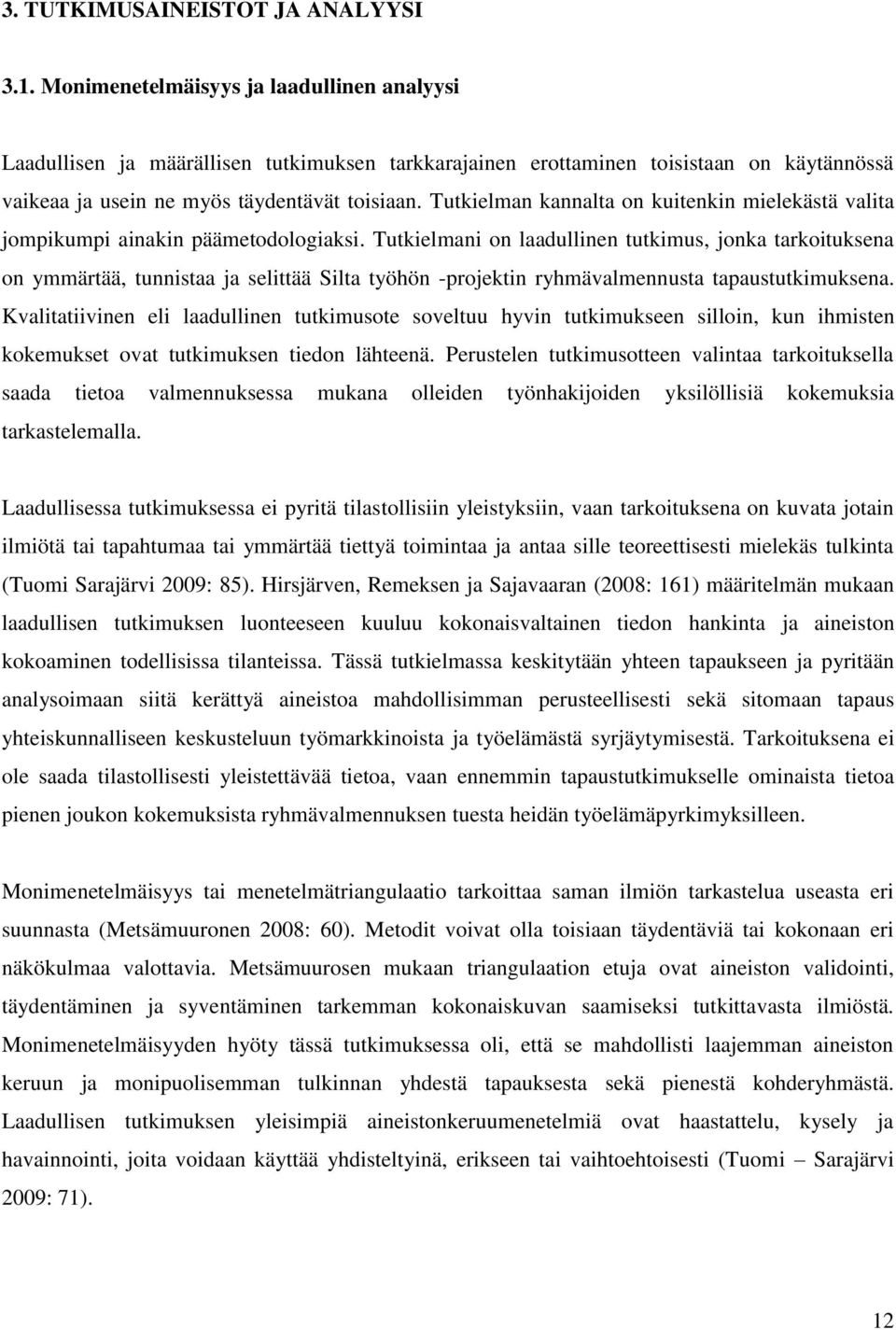 Tutkielman kannalta on kuitenkin mielekästä valita jompikumpi ainakin päämetodologiaksi.