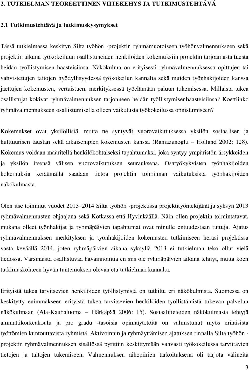 kokemuksiin projektin tarjoamasta tuesta heidän työllistymisen haasteisiinsa.