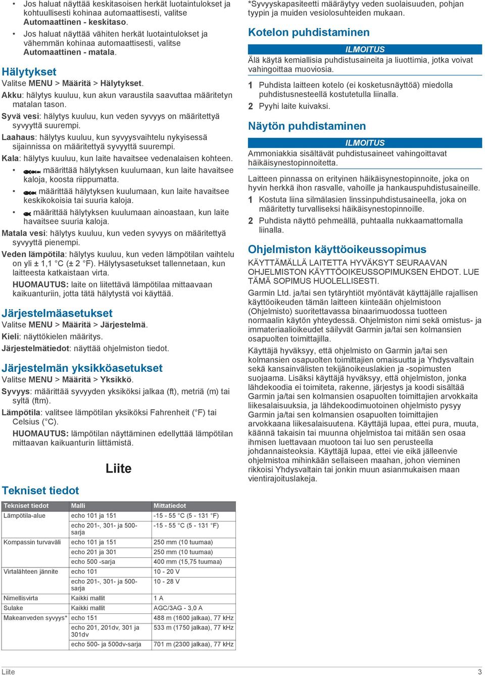 Akku: hälytys kuuluu, kun akun varaustila saavuttaa määritetyn matalan tason. Syvä vesi: hälytys kuuluu, kun veden syvyys on määritettyä syvyyttä suurempi.