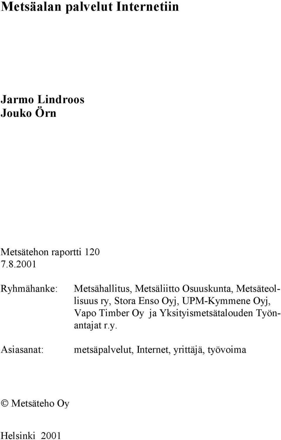 Metsäteollisuus ry, Stora Enso Oyj, UPM-Kymmene Oyj, Vapo Timber Oy ja