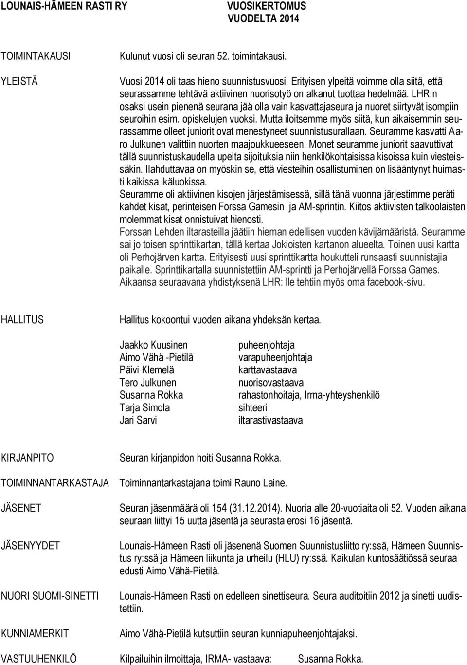 LHR:n osaksi usein pienenä seurana jää olla vain kasvattajaseura ja nuoret siirtyvät isompiin seuroihin esim. opiskelujen vuoksi.