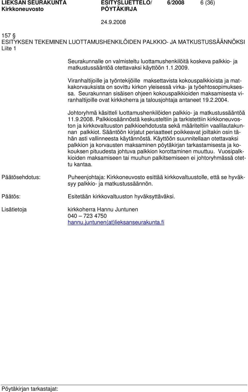 Seurakunnan sisäisen ohjeen kokouspalkkioiden maksamisesta viranhaltijoille ovat kirkkoherra ja talousjohtaja antaneet 19.2.2004.