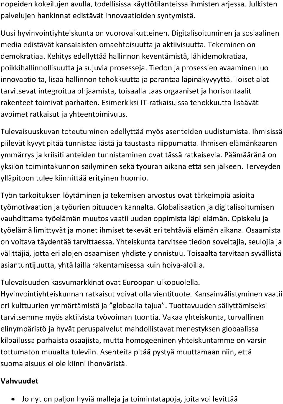 Kehitys edellyttää hallinnon keventämistä, lähidemokratiaa, poikkihallinnollisuutta ja sujuvia prosesseja.