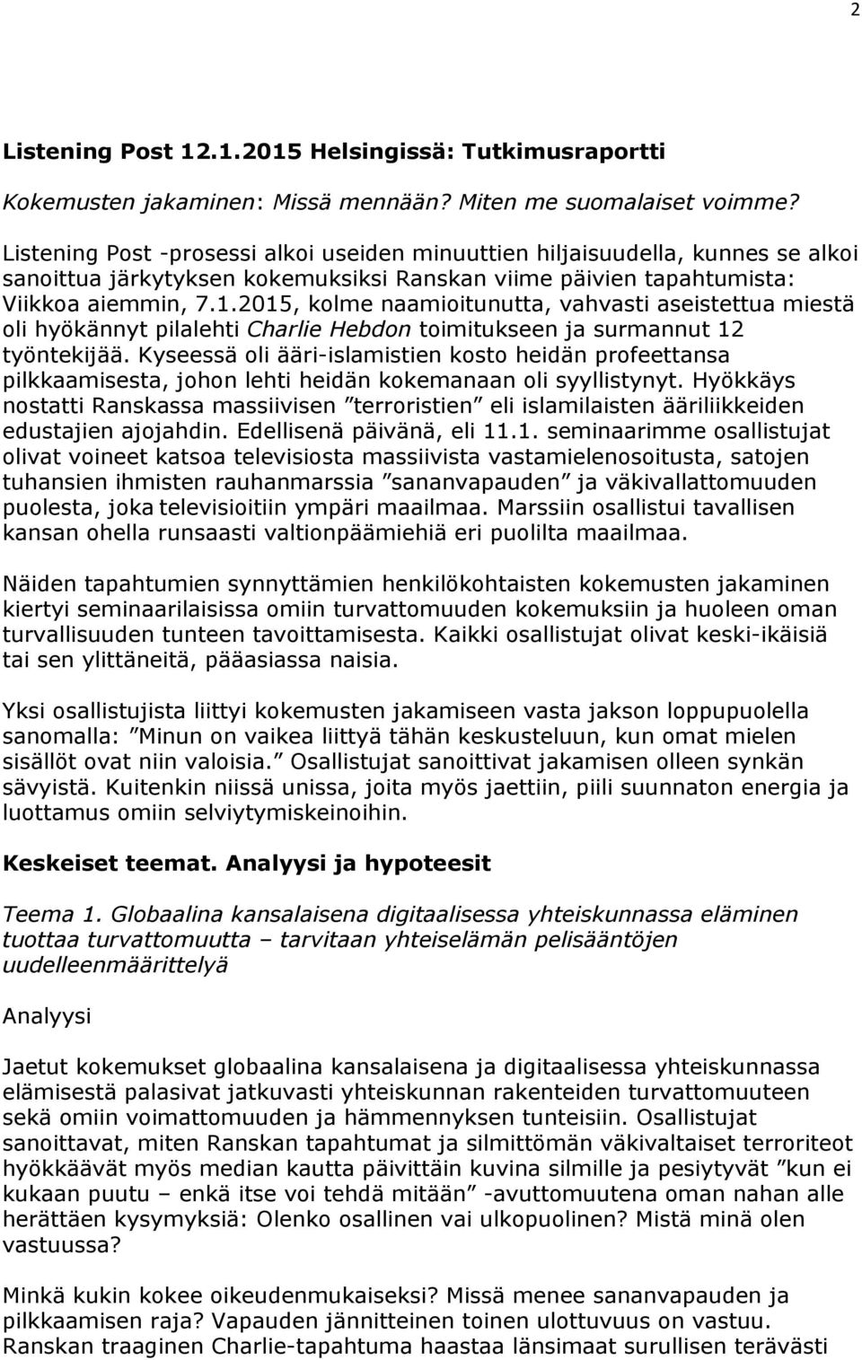 2015, kolme naamioitunutta, vahvasti aseistettua miestä oli hyökännyt pilalehti Charlie Hebdon toimitukseen ja surmannut 12 työntekijää.