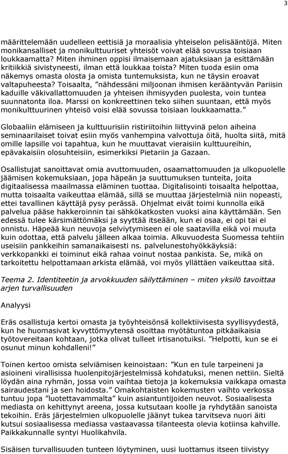 Miten tuoda esiin oma näkemys omasta olosta ja omista tuntemuksista, kun ne täysin eroavat valtapuheesta?