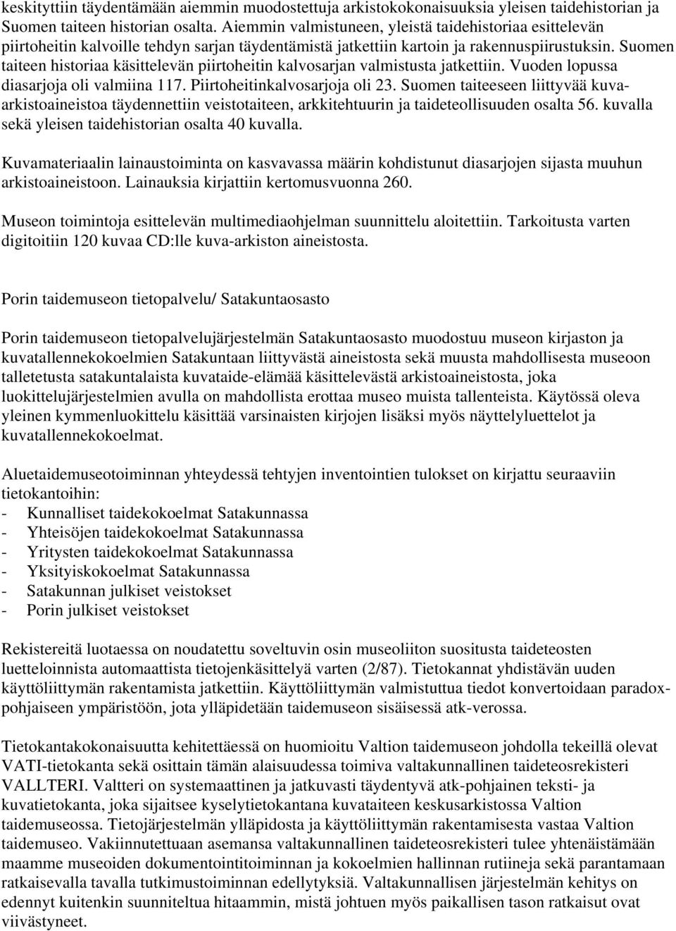 Suomen taiteen historiaa käsittelevän piirtoheitin kalvosarjan valmistusta jatkettiin. Vuoden lopussa diasarjoja oli valmiina 117. Piirtoheitinkalvosarjoja oli 23.