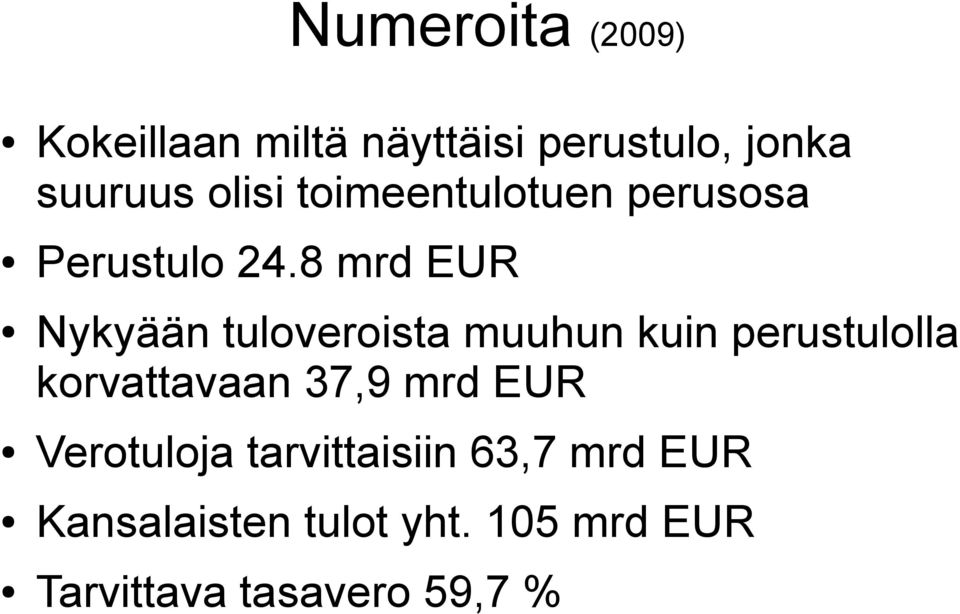 8 mrd EUR Nykyään tuloveroista muuhun kuin perustulolla korvattavaan 37,9