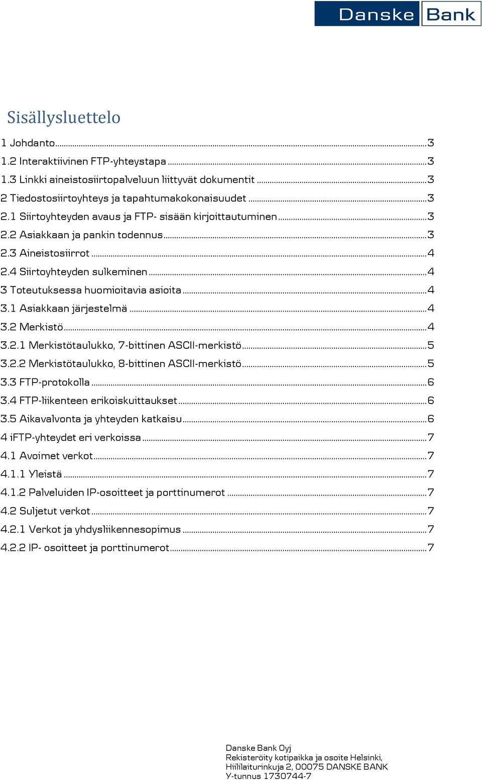 .. 5 3.2.2 Merkistötaulukko, 8-bittinen ASCII-merkistö... 5 3.3 FTP-protokolla... 6 3.4 FTP-liikenteen erikoiskuittaukset... 6 3.5 Aikavalvonta ja yhteyden katkaisu... 6 4 iftp-yhteydet eri verkoissa.