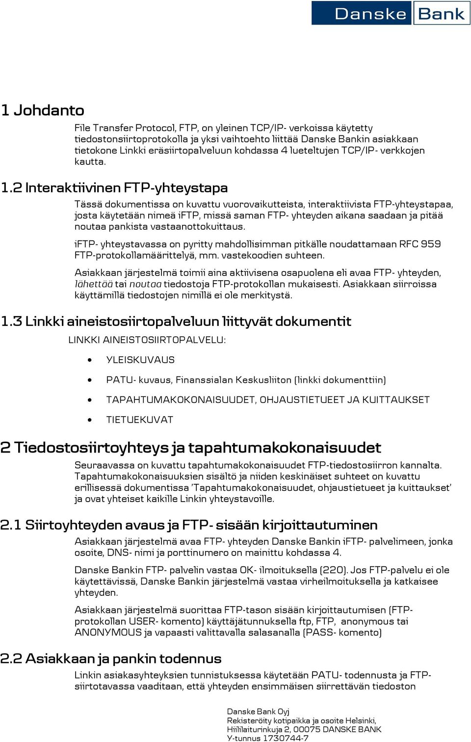 2 Interaktiivinen FTP-yhteystapa Tässä dokumentissa on kuvattu vuorovaikutteista, interaktiivista FTP-yhteystapaa, josta käytetään nimeä iftp, missä saman FTP- yhteyden aikana saadaan ja pitää noutaa